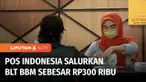 PT Pos Indonesia menyalurkan bantuan langsung tunai (BLT) BBM ke masyarakat. Pada tahap pertama untuk 2 bulan, keluarga penerima manfaat akan menerima Rp 300 ribu.