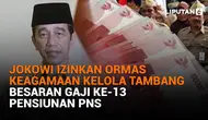 Mulai dari Jokowi izinkan ormas keagamaan kelola tambang hingga besaran gaji ke-13 pensiunan PNS, berikut sejumlah berita menarik News Flash Liputan6.com.