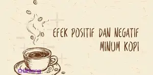 Efek Positif dan Negatif Minum Kopi.