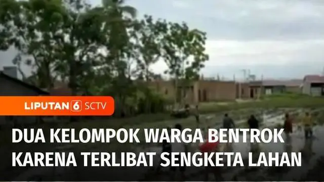 VIDEO: Dua Kelompok Warga Terlibat Sengketa Lahan, Berulang Kali Bentrok untuk Pertahankan Tanah