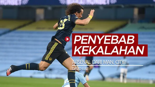 VIDEO: 5 Fakta David Luiz Saat Arsenal Kalah dari Manchester City di Premier League