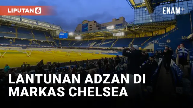 Syahdunya Lantunan Adzan di Markas Chelsea