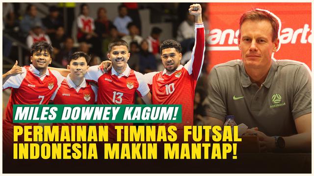 Jelang Laga Persahabatan, Miles Downey Puji Mental Pemain hingga Teknik Permainan Timnas Futsal Indonesia