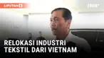 LUHUT SEBUT DI PULAU JAWA BAKAL ADA RELOKASI INDUSTRI TEKSTIL DARI VIETNAMK