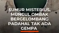 Sumur Misterius, Muncul Ombak Bergelombang Padahal Tak Ada Gempa