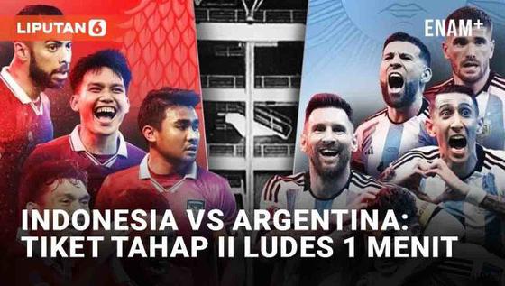 VIDEO: Tiket Indonesia vs Argentina Tahap Kedua Ludes Dalam 1 Menit