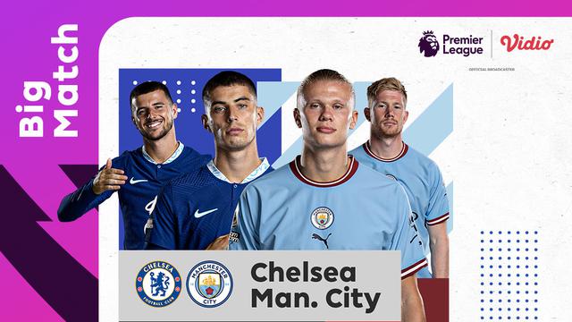 Jadwal dan Live Streaming Liga Inggris : Chelsea Vs Manchester City di Vidio. (Sumber : dok. vidio.com)
