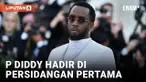 PENGACARA: P DIDDY TETAP KUAT DIHADAPAN HAKIM UNTUK PERTAMA KALINYA