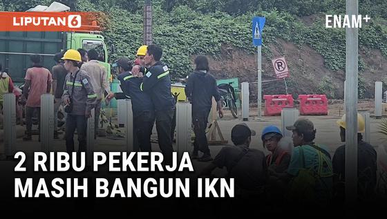 VIDEO: 2 Ribu Pekerja Masih Aktif Bangun IKN