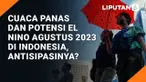 Cuaca Panas dan Potensi El Nino Agustus 2023 di Indonesia, Antisipasinya?