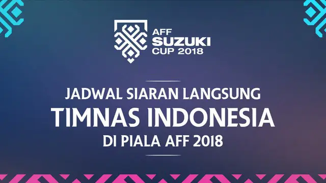 Berita Video Jadwal Siaran Langsung Timnas Indonesia di Piala AFF 2018