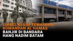 Mulai dari Israel klaim tewaskan komandan AL Hamas hingga banjir di Bandara Hang Nadim Batam, berikut sejumlah berita menarik News Flash Liputan6.com.