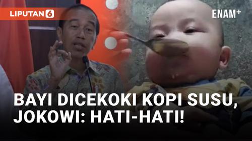 VIDEO: Jokowi Soroti Video Ibu Berikan Kopi Susu ke Bayi 7 Bulan