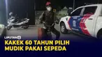 Kakek 60 Tahun Mudik Pakai Sepeda