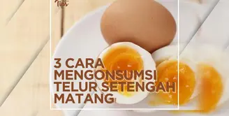 3 Tips Mengonsumi Telur Setengah Matang