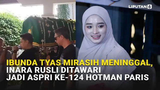 Mulai dari kabar duka meninggalnya ibunda Tyas Mirasih hingga Inara Rusli yang ditawari untuk menjadi aspri Hotman Paris yang ke-124, berikut adalah sejumlah berita menarik News Flash Showbiz Liputan6.com.