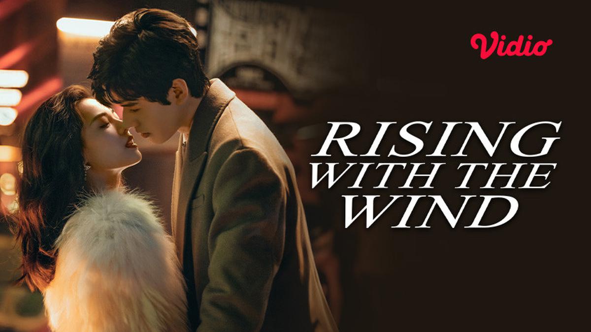 Sinopsis Rising With The Wind di Vidio: Drama China Tentang Ambisi dan ...