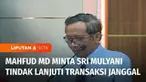 Menko Polhukam Mahfud MD meminta Menteri Keuangan Sri Mulyani menindaklanjuti hasil temuan PPATK terkait transaksi janggal yang diduga tindak pidana pencucian uang. Menko Polhukam mendorong siapa pun yang terlibat untuk diproses hukum.