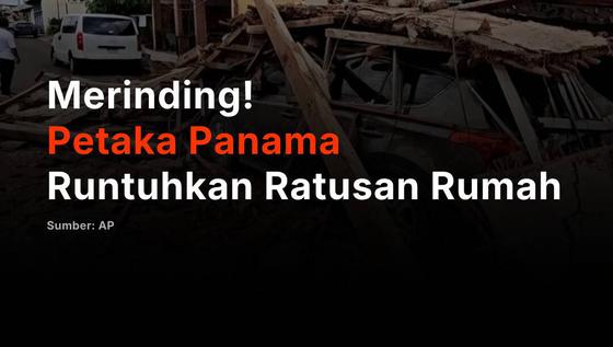 Merinding! Petaka Panama Runtuhkan Ratusan Rumah