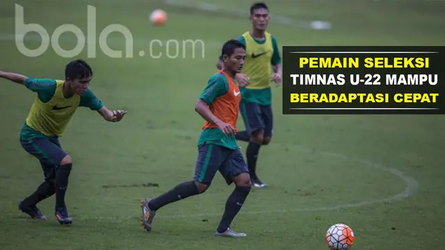 Pemain Seleksi Timnas U-22 Mampu Beradaptasi Cepat dengan Luis Milla