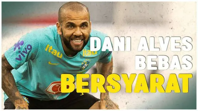 Berita Video, Dani Alves bisa keluar dari penjara dengan syarat sebagai berikut