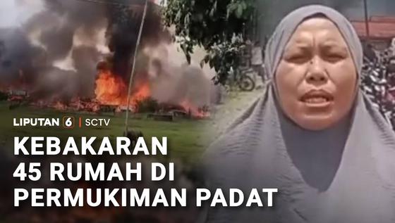 Kebakaran 45 Rumah di Permukiman Padat