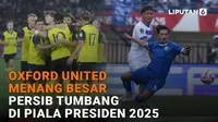 Oxford United Menang Besar, Persib Tumbang di Piala Presiden 2025
