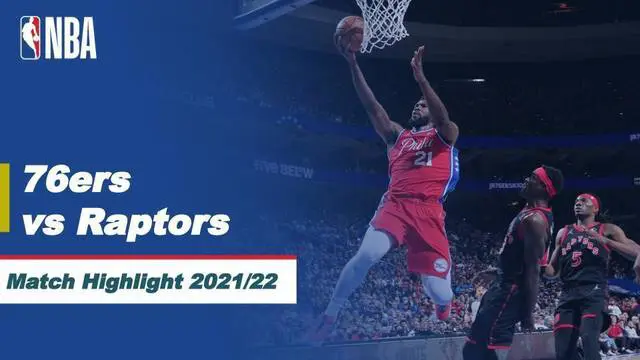 Berita Video, Highlights NBA antara Philadelphia 76ers Vs Toronto Raptors pada Selasa (19/4/2022)