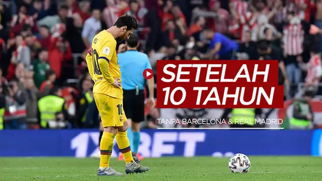 VIDEO: Setelah 10 Tahun, Semifinal Copa del Rey Tanpa Barcelona dan Real Madrid