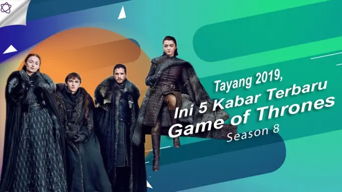 [Bintang] Tayang 2019, Ini 5 Kabar Terbaru Game of Thrones Season 8