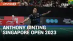 ANTHONY GINTING BERHASIL SINGKIRKAN NG KA LONG ANGUS DI SINGAPORE OPEN 2023