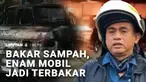 Masih ada yang nekat membakar sampah sembarangan? Waspada, akibatnya bisa fatal. Sebuah bengkel mobil dan enam kendaraan di Jakarta Barat hangus terbakar.