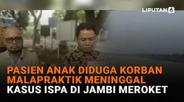 Mulai dari pasien anak diduga korban malapraktik meninggal hingga kasus ISPA di Jambi meroket, berikut sejumlah berita menarik News Flash Liputan6.com.