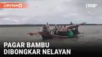 Dikawal Ketat Polisi, Nelayan Bongkar Pagar Bambu di Pesisir Serang Utara