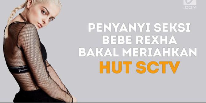 VIDEO: Penyanyi Seksi Bebe Rexha Bakal Meriahkan HUT SCTV