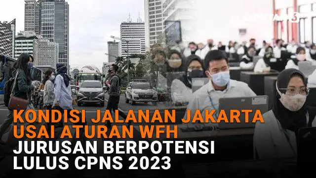 Mulai dari kondisi jalanan di Jakarta usai aturan WFH hingga jurusan berpotensi lulus CPNS 2023, berikut sejumlah berita menarik News Flash Liputan6.com.