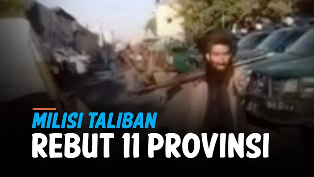 VIDEO: Semakin Berkuasa, Milisi Taliban Rebut 11 Provinsi di Afghanistan