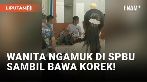 VIDEO: Sambil Bawa Korek, Wanita Ngamuk di SPBU
