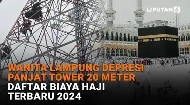 Mulai dari wanita Lampung depresi panjat tower 20 meter hingga daftar biaya haji terbaru 2024, berikut sejumlah berita menarik News Flash Liputan6.com.