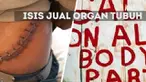 Tak hanya anggotanya sendiri, ISIS juga menjual organ tubuh masyarakat sipil.