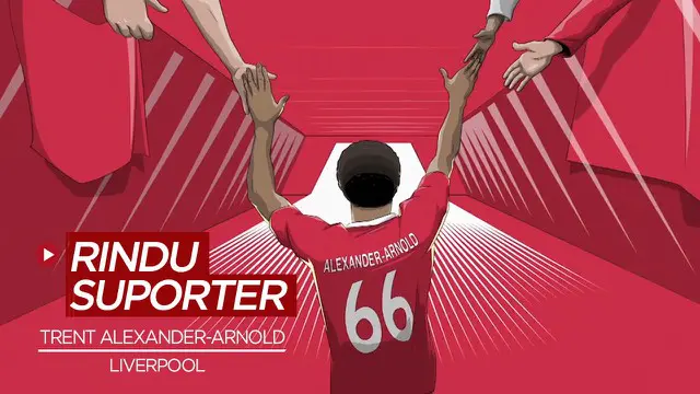 MOTION GRAFIS: Cerita Trent Alexander-Arnold yang Rindu Melihat Suporter di Stadion dan Mendukung Liverpool