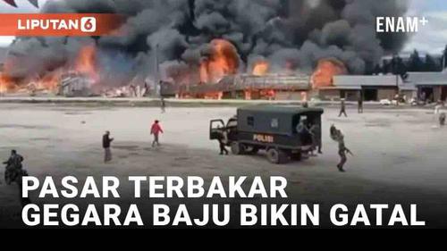 VIDEO: Pasar di Deiyai Papua Tengah Terbakar Gara-Gara Baju Bikin Gatal