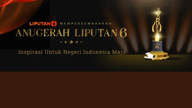 Anugerah Liputan6 : Inspirasi Untuk Negeri Indonesia Maju