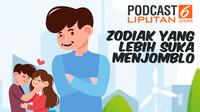 Podcast Zodiak yang lebih suka jadi jomblo