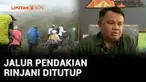 Pendakian menuju puncak Gunung Rinjani bakal ditutup selama 10 hari. Penutupan dilakukan untuk perbaikan jalur pendakian sekaligus mengurangi risiko kecelakaan para pendaki.