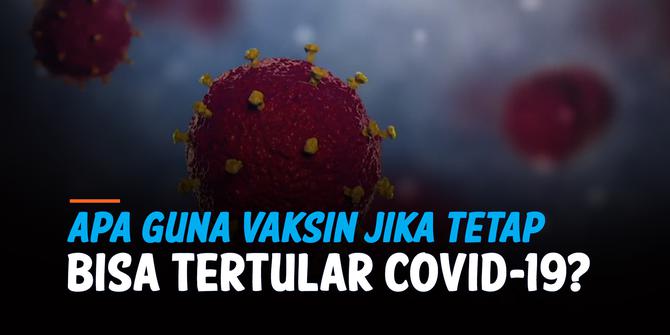 VIDEO: Apa Gunanya Vaksinasi Covid-19 Jika Tetap Bisa Tertular?