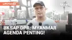DPR RI Akan Angkat Isu Myanmar di Sidang Umum ke-44 AIPA Jakarta
