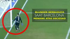 Berita video blunder berbahaya saat Barcelona menang 1-0 atas Real Sociedad di Copa del Rey, Kamis (19/1/2017).