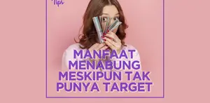 Manfaat Menabung Meskipun Tak Punya Target
