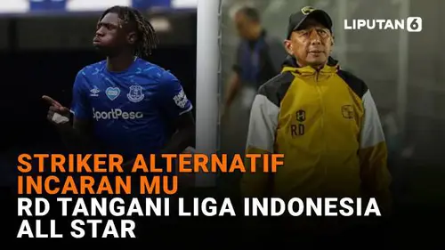 Striker Alternatif Incaran MU, RD Tangani Liga Indonesia All Star